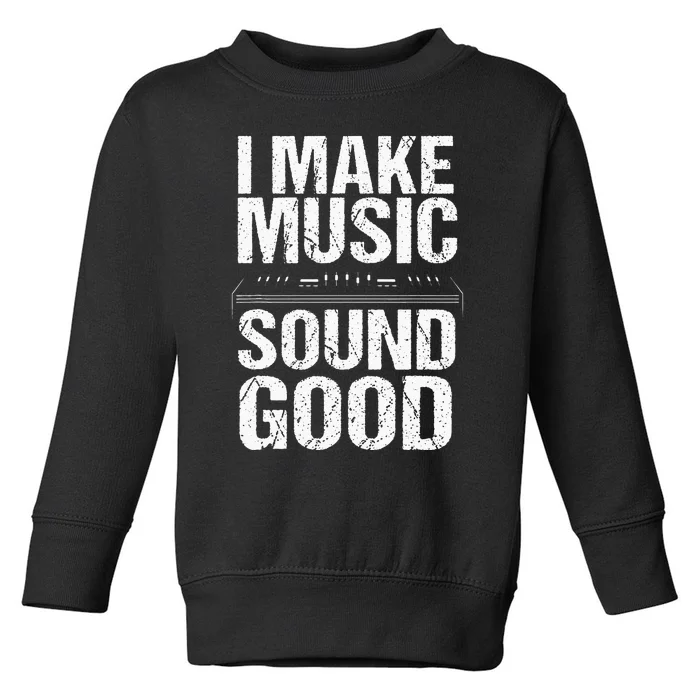 I Make Music Sound So Good Audio Sound Engineer Recording Toddler Sweatshirt