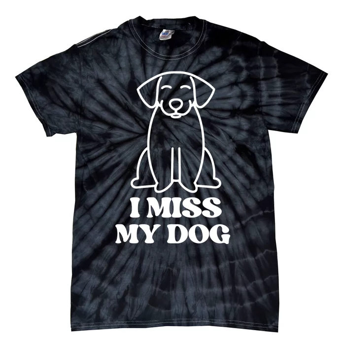 I Miss My Dog Funny Saying Tie-Dye T-Shirt