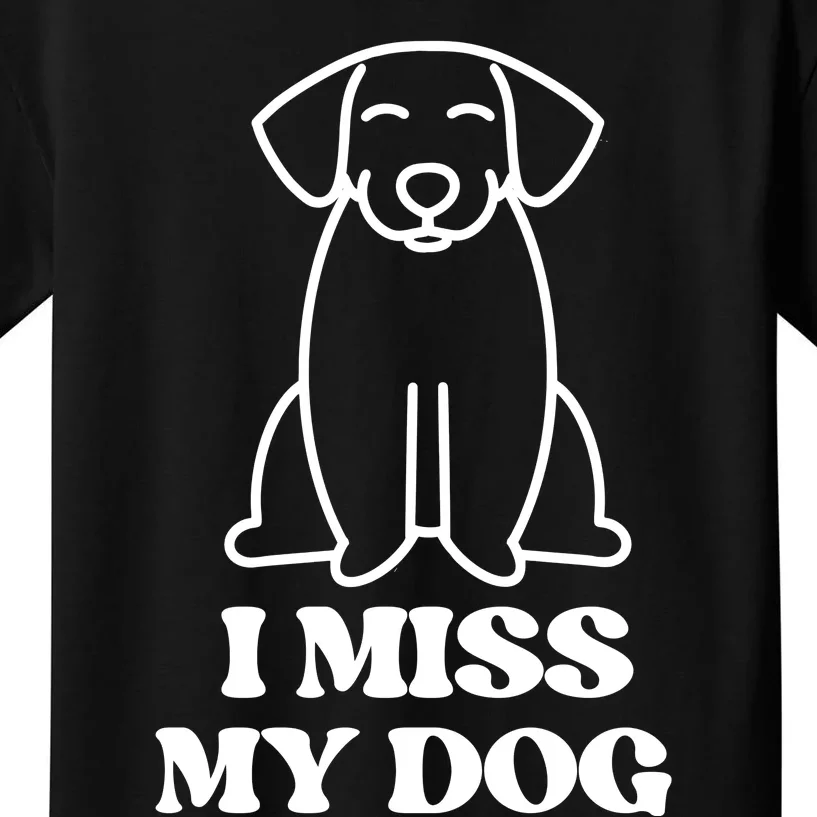 I Miss My Dog Funny Saying Kids T-Shirt