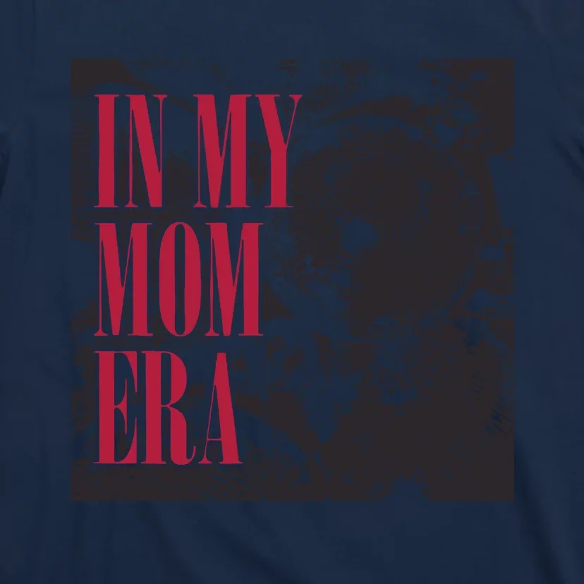 In My Mom Era T-Shirt