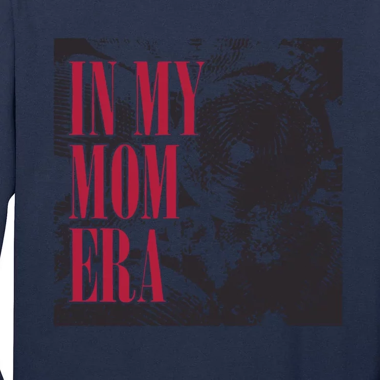 In My Mom Era Tall Long Sleeve T-Shirt