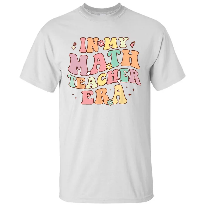 In My Math Teacher Era Retro Back To School Groovy Teacher Tall T-Shirt