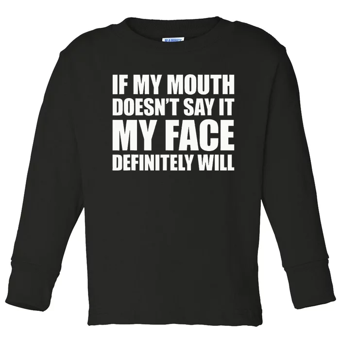 If My Mouth Doesnt Say It My Face Will Toddler Long Sleeve Shirt