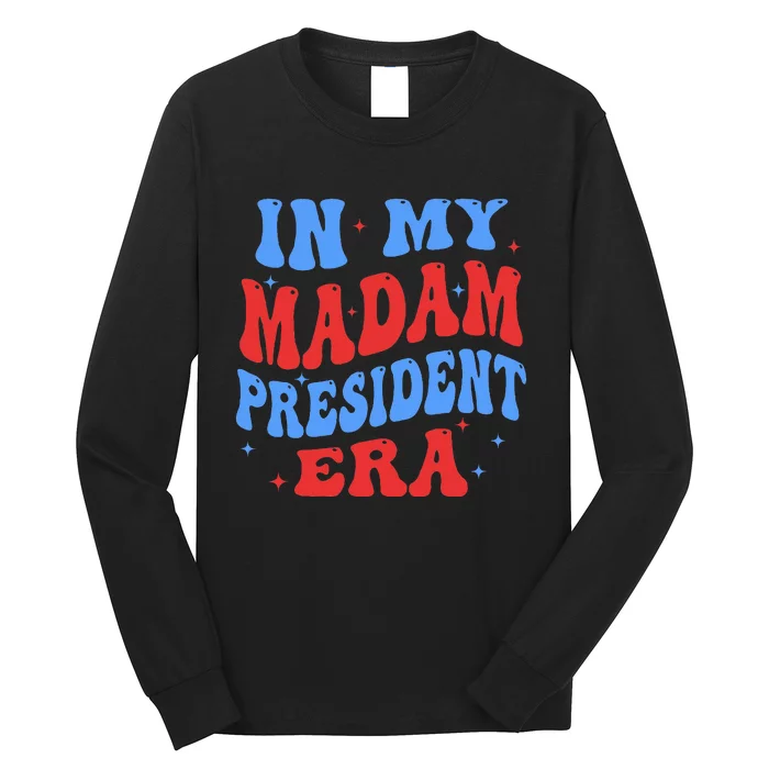 In My Madam President Era 2024 Madam President Long Sleeve Shirt