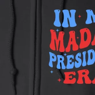 In My Madam President Era 2024 Madam President Full Zip Hoodie