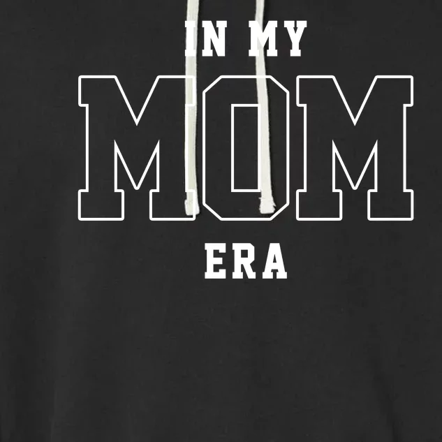 In My Mom Era Cute Mothers Day Gift Garment-Dyed Fleece Hoodie