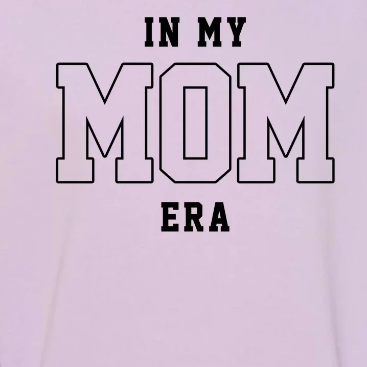 In My Mom Era Cute Mothers Day Gift Garment-Dyed Sweatshirt