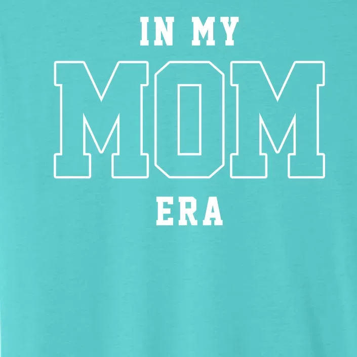 In My Mom Era Cute Mothers Day Gift ChromaSoft Performance T-Shirt