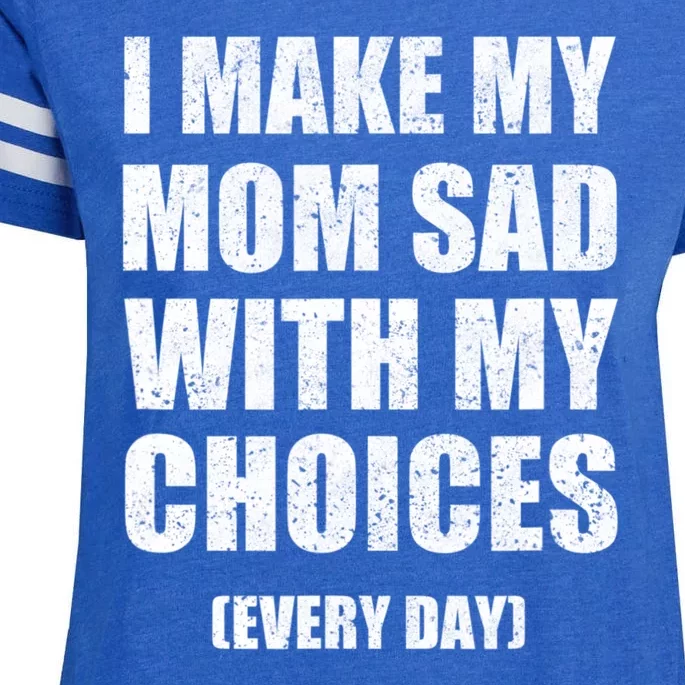 I Make My Mom Sad With My Choices Every Day Sarcastic Humor Enza Ladies Jersey Football T-Shirt