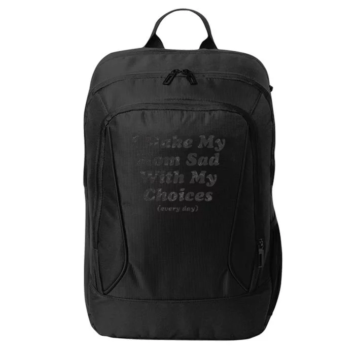 I Make My Mom Sad With My Choices (Every Day) City Backpack