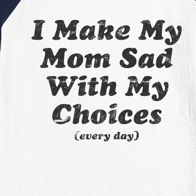 I Make My Mom Sad With My Choices (Every Day) Baseball Sleeve Shirt