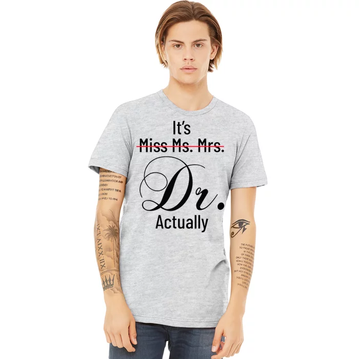 Its Miss Ms Mrs Dr Actually Doctor Graduation Premium T-Shirt