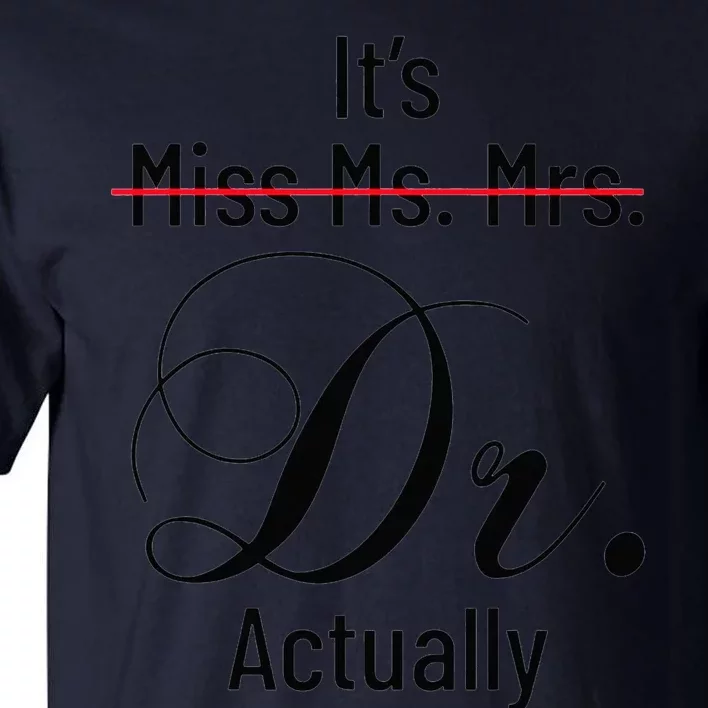 Its Miss Ms Mrs Dr Actually Doctor Graduation Tall T-Shirt