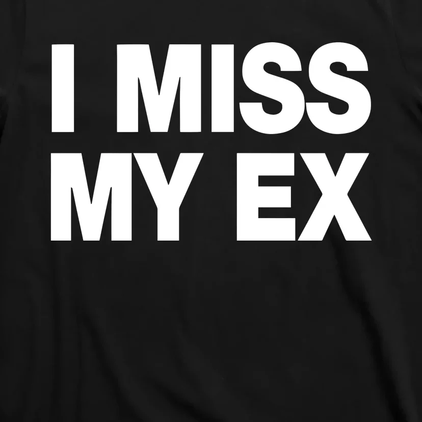 I Miss My Ex T-Shirt