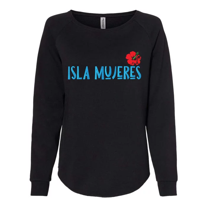 Isla Mujeres Mexico Vacation Souvenirs Matching Family Trip Funny Gift Womens California Wash Sweatshirt