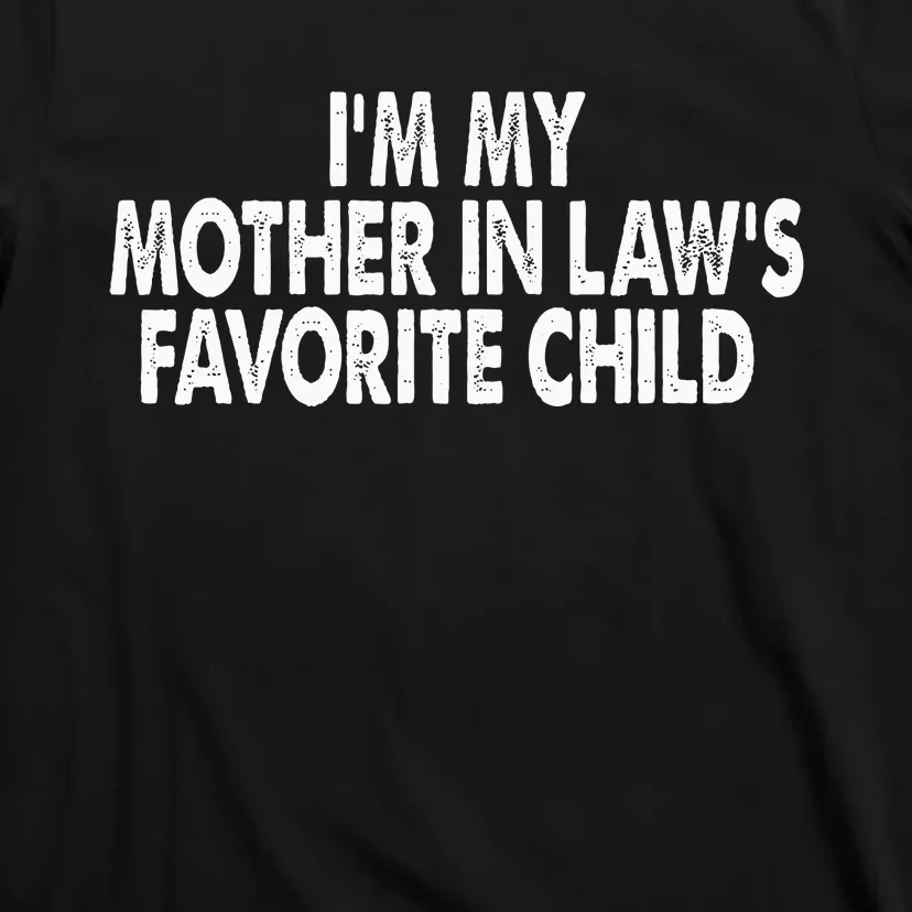 I'm My Mother In Law's Favorite Child Funny Parent T-Shirt