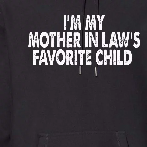 I'm My Mother In Law's Favorite Child Funny Parent Premium Hoodie