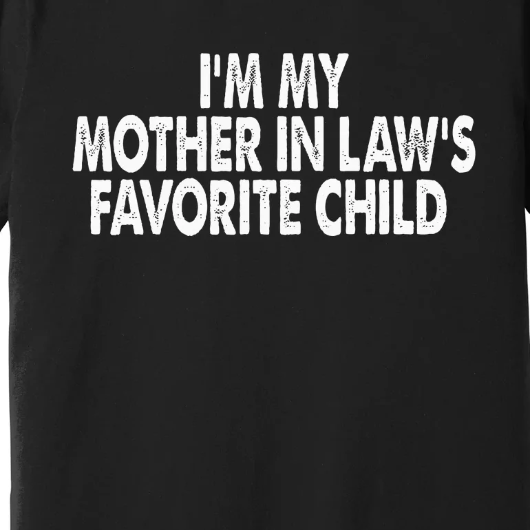 I'm My Mother In Law's Favorite Child Funny Parent Premium T-Shirt