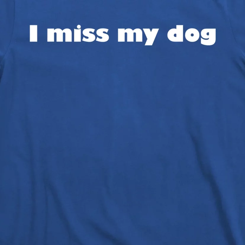 I Miss My Dog Puppy Friend Family Tail Wagging Meaningful Gift T-Shirt