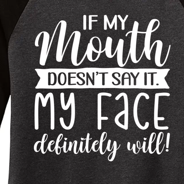 If My Mouth DoesnT Say It My Face Definitely Will Funny Women's Tri-Blend 3/4-Sleeve Raglan Shirt