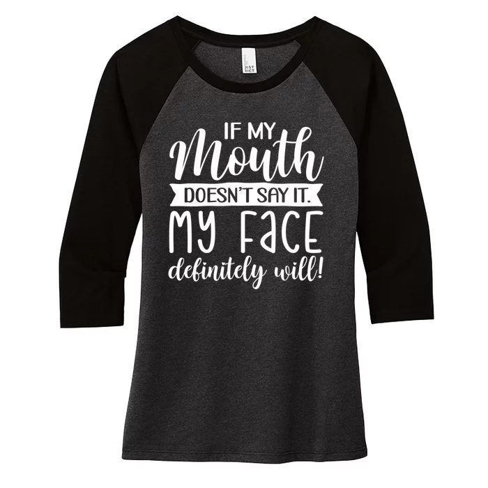 If My Mouth DoesnT Say It My Face Definitely Will Funny Women's Tri-Blend 3/4-Sleeve Raglan Shirt