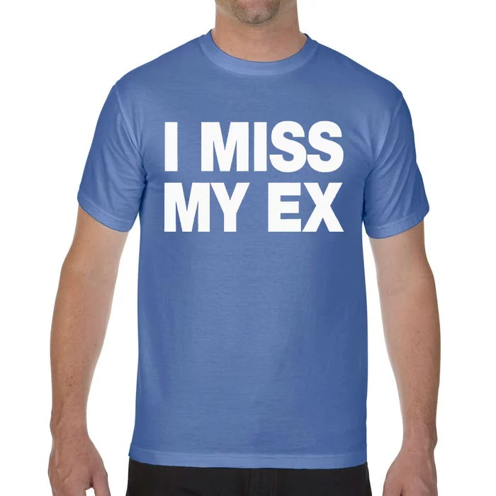 I Miss My Ex Comfort Colors T-Shirt