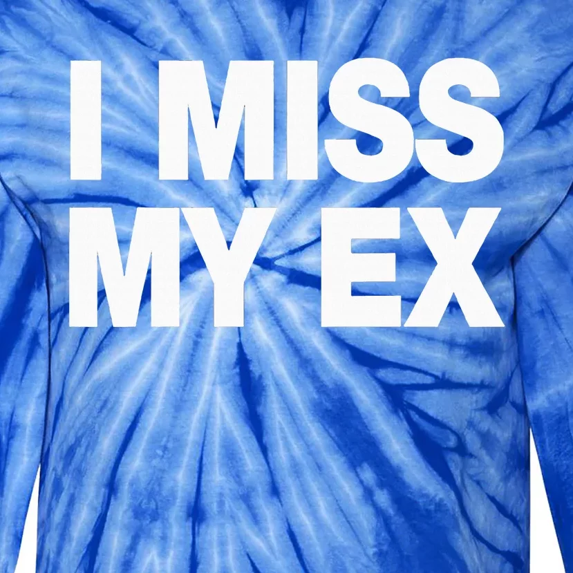 I Miss My Ex Tie-Dye Long Sleeve Shirt