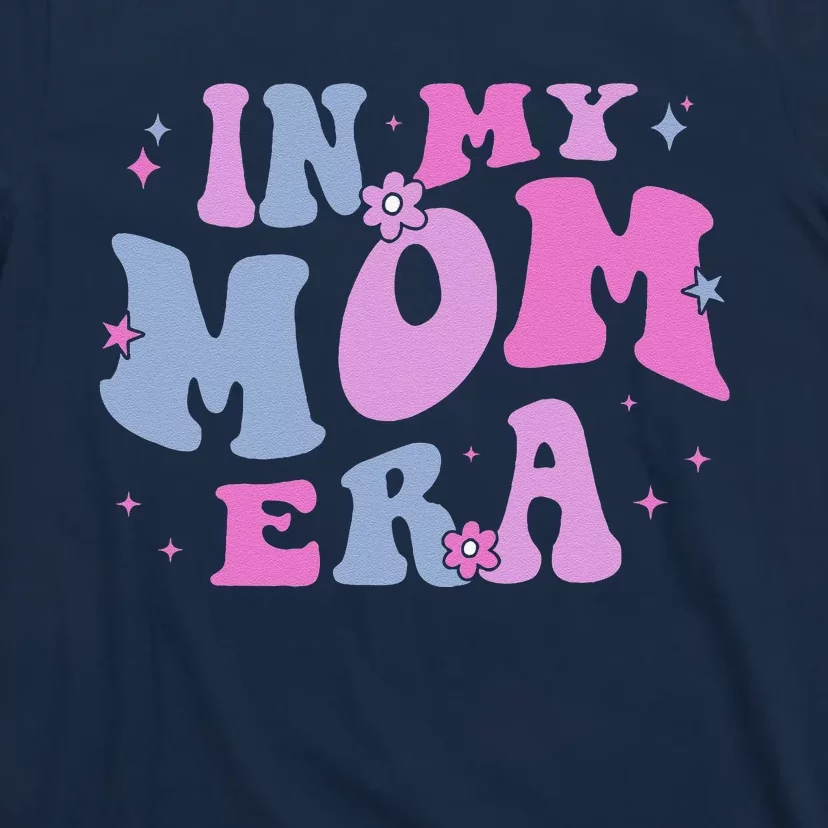 In My Mom Era Lover Groovy Retro Mom MotherS Day Birthday T-Shirt