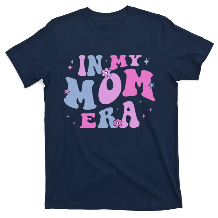 In My Mom Era Lover Groovy Retro Mom MotherS Day Birthday T-Shirt