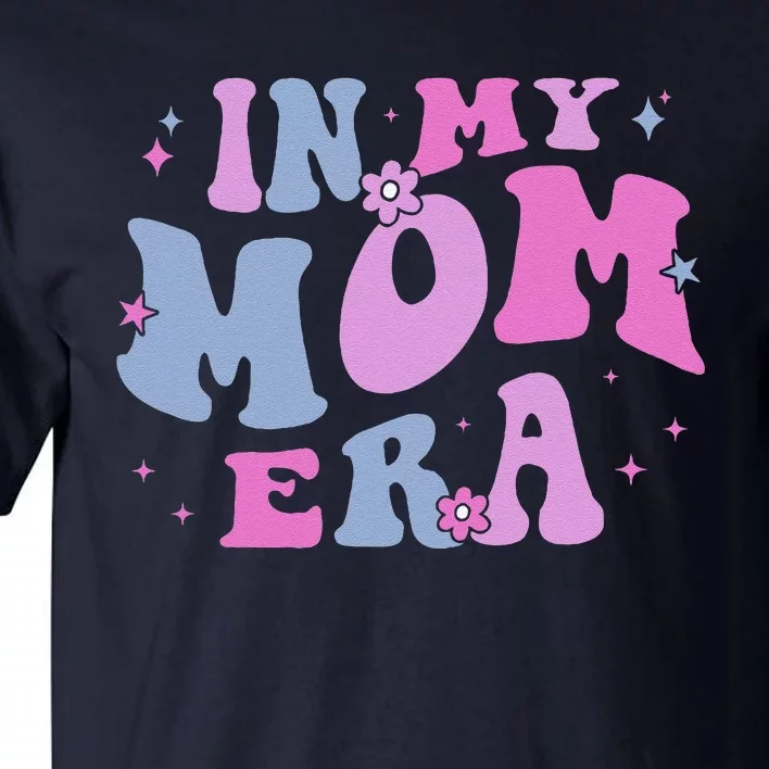 In My Mom Era Lover Groovy Retro Mom MotherS Day Birthday Tall T-Shirt