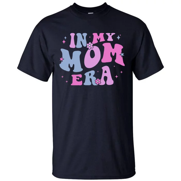 In My Mom Era Lover Groovy Retro Mom MotherS Day Birthday Tall T-Shirt