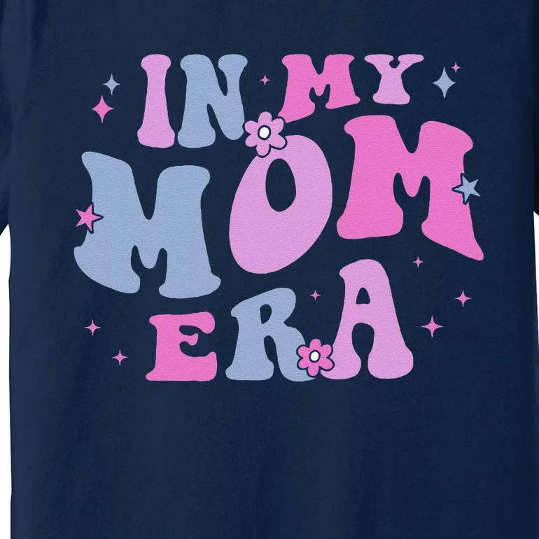 In My Mom Era Lover Groovy Retro Mom MotherS Day Birthday Premium T-Shirt