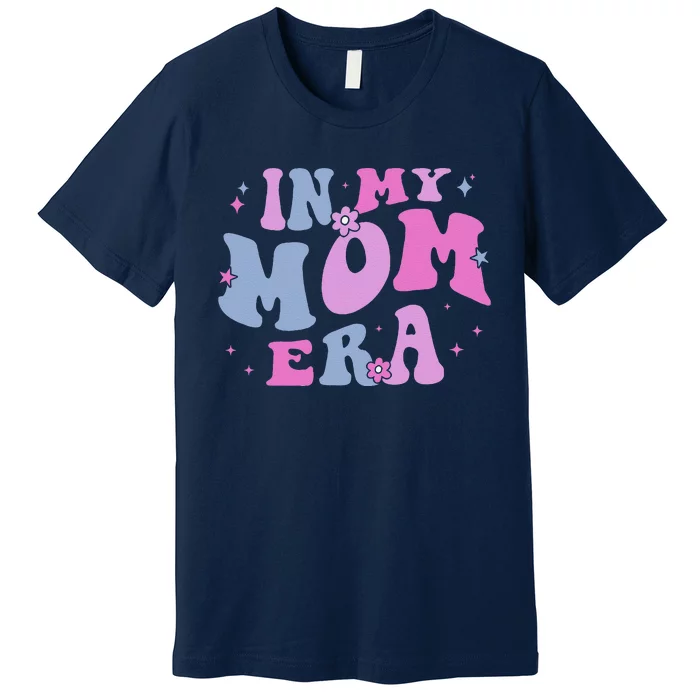 In My Mom Era Lover Groovy Retro Mom MotherS Day Birthday Premium T-Shirt