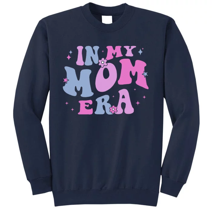 In My Mom Era Lover Groovy Retro Mom MotherS Day Birthday Tall Sweatshirt