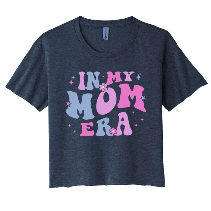 In My Mom Era Lover Groovy Retro Mom MotherS Day Birthday Women's Crop Top Tee