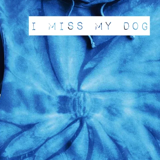 I Miss My Dog Tail Wagging Memory Dog Lover Quote Gift Tie Dye Hoodie