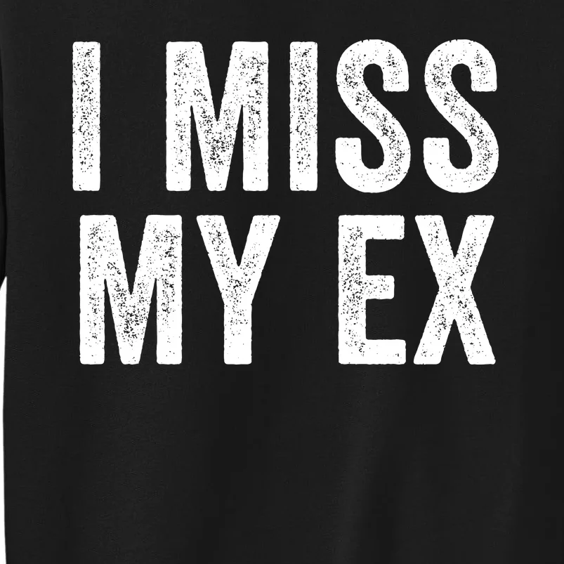 I Miss My Ex Breakup Heartbreak Ex Boyfriend Ex Girlfriend Broken Relationship Sweatshirt