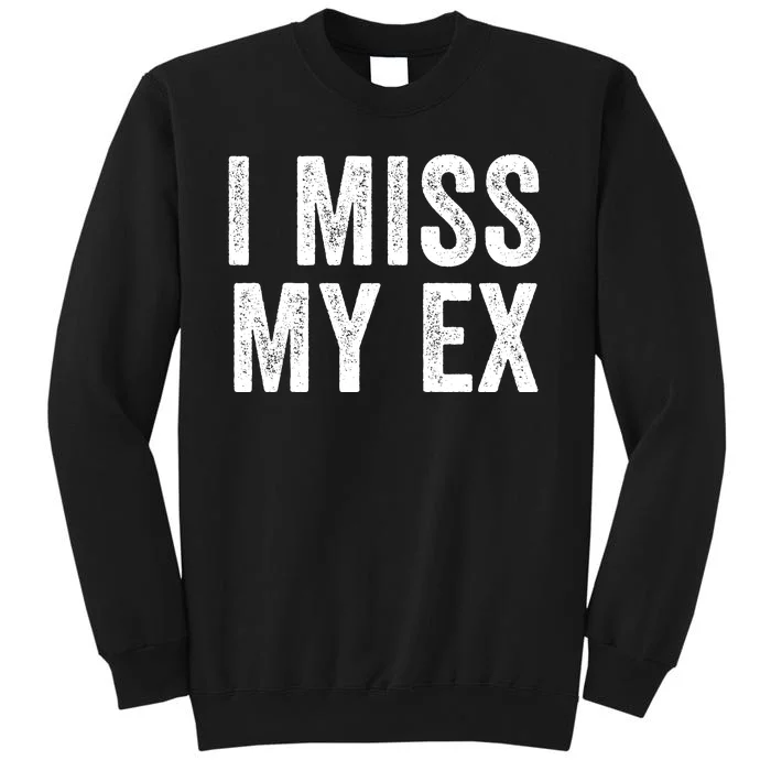 I Miss My Ex Breakup Heartbreak Ex Boyfriend Ex Girlfriend Broken Relationship Sweatshirt