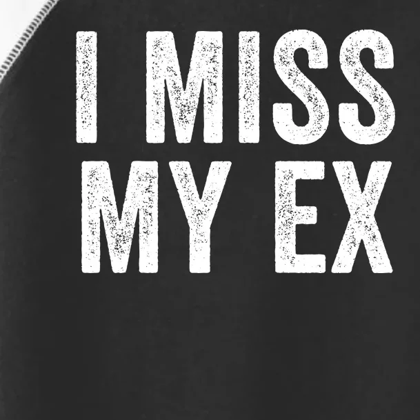 I Miss My Ex Breakup Heartbreak Ex Boyfriend Ex Girlfriend Broken Relationship Toddler Fine Jersey T-Shirt