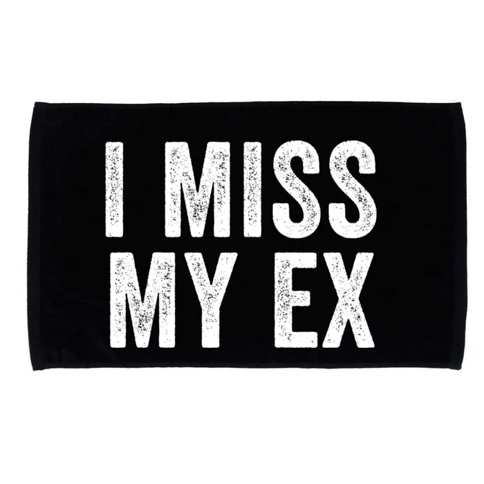 I Miss My Ex Breakup Heartbreak Ex Boyfriend Ex Girlfriend Broken Relationship Microfiber Hand Towel