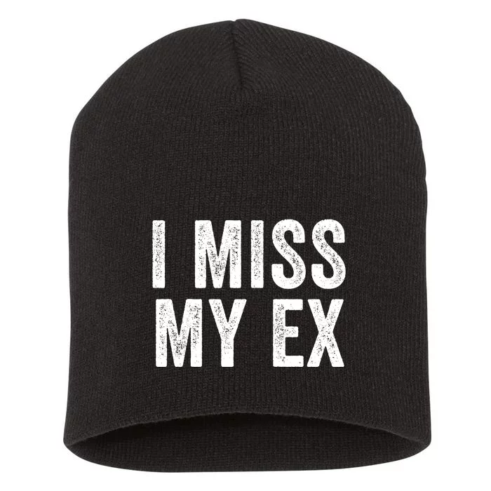 I Miss My Ex Breakup Heartbreak Ex Boyfriend Ex Girlfriend Broken Relationship Short Acrylic Beanie