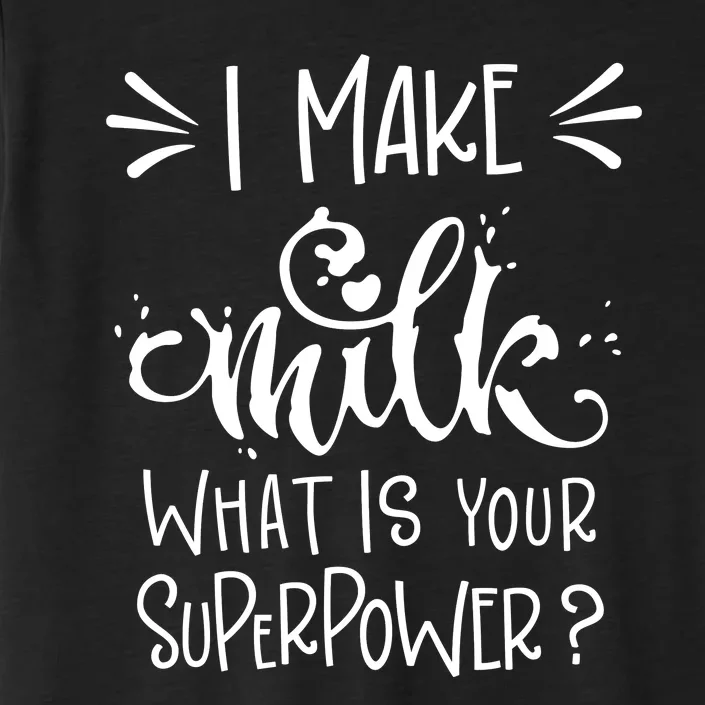 I Make Milk What Is Your Superpower? ChromaSoft Performance T-Shirt