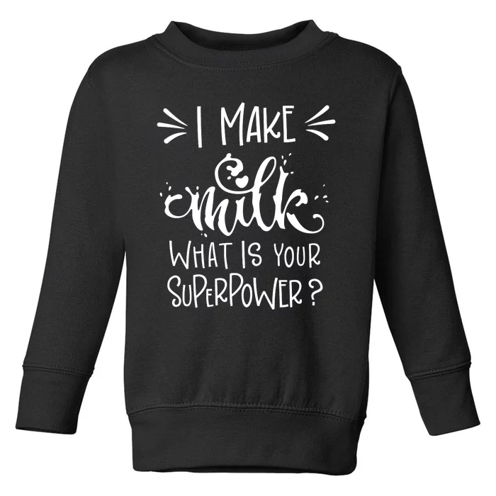 I Make Milk What Is Your Superpower? Toddler Sweatshirt