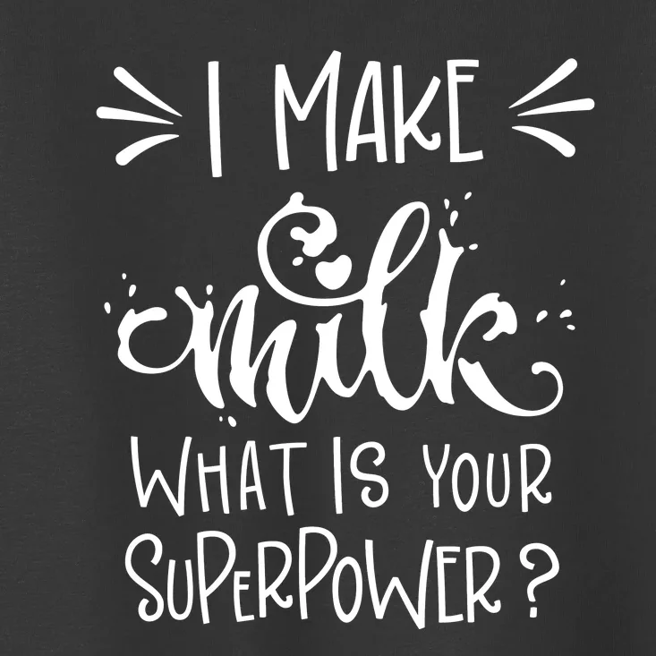 I Make Milk What Is Your Superpower? Toddler T-Shirt