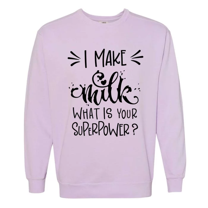 I Make Milk What Is Your Superpower? Garment-Dyed Sweatshirt