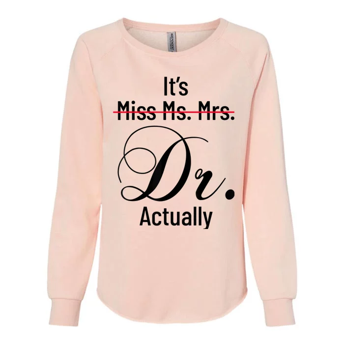 It's Miss Ms Mrs Dr Actually Doctor Graduation Appreciation Womens California Wash Sweatshirt