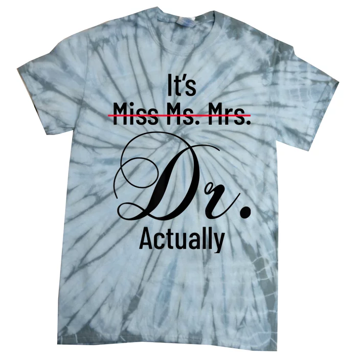 It's Miss Ms Mrs Dr Actually Doctor Graduation Appreciation Tie-Dye T-Shirt