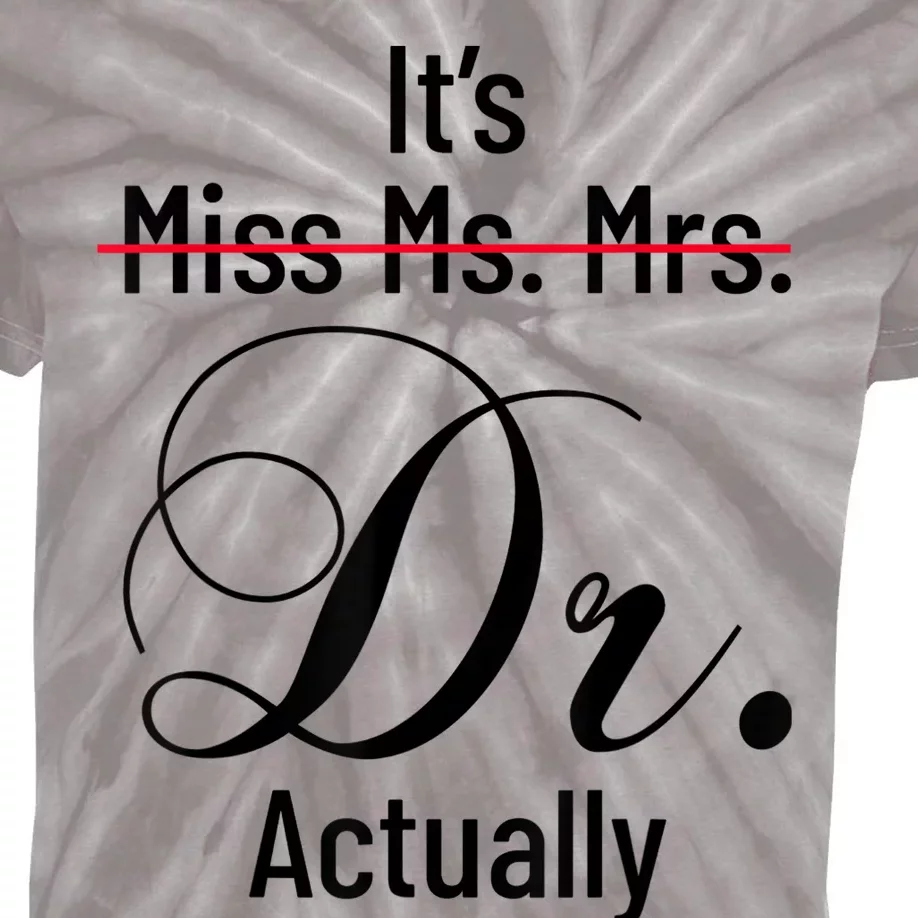 It's Miss Ms Mrs Dr Actually Doctor Graduation Appreciation Kids Tie-Dye T-Shirt