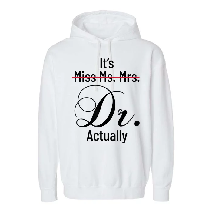 It's Miss Ms Mrs Dr Actually Doctor Graduation Appreciation Garment-Dyed Fleece Hoodie