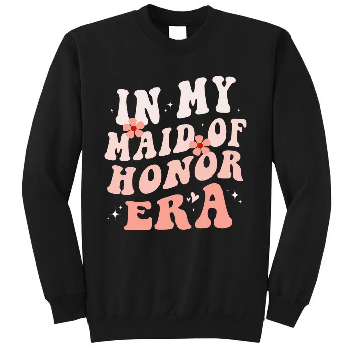 In My Maid Of Honor Era Groovy Bridesmaid Wedding Party Cute Tall Sweatshirt